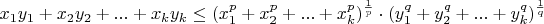 $x_1y_1+x_2y_2+...+x_ky_k\le (x_1^p+x_2^p+...+x_k^p)^\frac1p\cdot(y_1^q+y_2^q+...+y_k^q)^\frac1q$