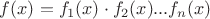 $f(x)=f_1 (x) \cdot f_2 (x) ... f_n (x)$