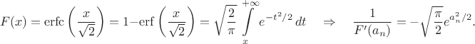 $$F(x)=\mathrm{erfc}\left(\frac{x}{\sqrt{2}}\right)=1-\mathrm{erf}\left(\frac{x}{\sqrt{2}}\right)=\sqrt\frac{2}{\pi}\int\limits_{x}^{+\infty}e^{-t^2/2}\,dt \quad \Rightarrow\quad \frac{1}{F'(a_n)}=-\sqrt\frac{\pi}{2}e^{a_n^2/2}.$$