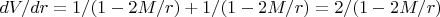 $dV/dr = 1/(1-2M/r) + 1/(1-2M/r)=2/(1-2M/r)$