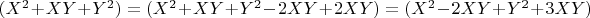 $\[ (X^2 + XY + Y^2 ) = (X^2 + XY + Y^2 - 2XY + 2XY) = (X^2 - 2XY + Y^2 + 3XY) \]$