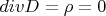$div D = \rho = 0$
