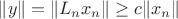 $\| y \| = \| L_n x_n \| \ge c \| x_n \|$