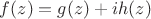 $f(z) = g(z) + ih(z)$