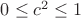 $0 \leq c^2\leq 1$ $0 \leq c^2\leq 1$