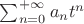 $\sum_{n=0}^{+\infty}a_nt^n$