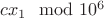 $cx_1\mod 10^6$
