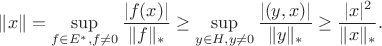 $$\|x\| = \sup\limits_{f \in E^{*}, f \not=0}\frac{|f(x)|}{\|f\|_{*}} \geq \sup\limits_{y \in H, y \not=0}\frac{|(y,x)|}{\|y\|_{*}} \geq \frac{|x|^2}{\|x\|_{*}}.$$