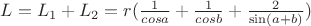 $L=L_1+L_2=r(\frac{1}{cosa}+\frac{1}{cosb}+\frac{2}{\sin(a+b)})$