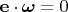 $\mathbf{e}\cdot\boldsymbol{\omega}=0$