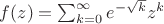$f(z)=\sum_{k=0}^\infty e^{-\sqrt{k}}z^k$