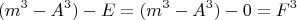 $$(m^3-A^3)-E=(m^3-A^3)-0=F^3$$