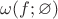$\omega (f; \varnothing)$