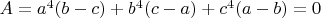 $A = a^4(b - c) + b^4(c - a) + c^4(a - b) = 0$