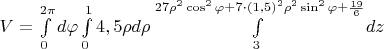 $V=\int\limits_{0}^{2\pi}d\varphi \int\limits_{0}^{1}4,5\rho d\rho \int\limits_{3}^{27\rho^2\cos^2\varphi+7\cdot(1,5)^2\rho^2\sin^2\varphi+\frac{19}{6}}dz$