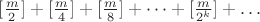 $[\frac{m}{2}]+[\frac{m}{4}]+[\frac{m}{8}]+\dots +[\frac{m}{2^k}]+\dots$