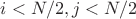 $i < N / 2, j < N / 2$