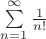 $\sum\limits_{n=1}^\infty \frac{1}{n!} $
