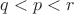 $q < p < r$