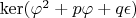 $\ker(\varphi^2 + p\varphi + q\epsilon)$