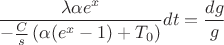 $$ \frac{\lambda \alpha e^x}{- \frac{C}{s} \left( \alpha(e^x-1) +T_0 \right)} dt= \frac {dg}{g} $$