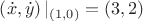 $\left ( \dot{x} ,\dot{y}\right )|_{\left ( 1,0 \right )}= \left ( 3,2 \right )$