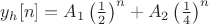 $y_h[n] = A_1 \left(\frac 1 2 \right)^n + A_2 \left( \frac 1 4 \right)^n$