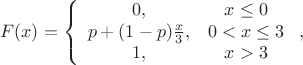 $$
F(x)=\left\{\begin{array}{cc}
0,&x\le 0\\
p+(1-p)\frac{x}{3},&0<x\le 3\\
1,&x>3\end{array}\right.,
$$