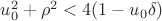 $u_0^2 + \rho^2 <4(1-u_0\delta)$