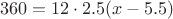 $$ 360 = 12 \cdot 2.5 (x - 5.5) $$