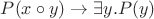 $P(x\circ y)\to\exists y.P(y)$