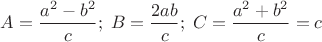 $A=\dfrac{a^2-b^2}{c};\;B=\dfrac{2ab}{c};\;C=\dfrac{a^2+b^2}{c}=c$