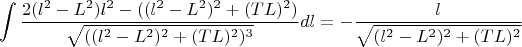 $$\int\frac{2(l^2-L^2)l^2-((l^2-L^2)^2+(TL)^2)}{\sqrt{((l^2-L^2)^2+(TL)^2)^3}}dl=-\frac{l}{\sqrt{(l^2-L^2)^2+(TL)^2}}$$