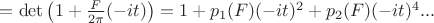 $=\det\left(1+\frac {F} {2\pi}(-it)\right)=1+p_1(F)(-it)^2+p_2(F)(-it)^4...$