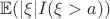 $\mathbb{E}( |\xi| I(\xi>a))$