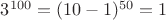 $3^{100}=(10-1)^{50}=1$