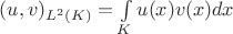 $(u,v)_{L^2(K)}=\int\limits _K u(x)v(x)dx$