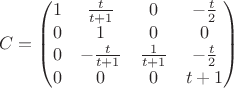$$
C=\begin{pmatrix}
1 & \frac{t}{t+1} & 0 & -\frac{t}{2}\\
0 & 1 & 0 & 0\\
0 & -\frac{t}{t+1} & \frac{1}{t+1} & -\frac{t}{2}\\
0 & 0 & 0 & t+1
\end{pmatrix}
$$