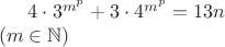 $4\cdot 3^{m^p}+3\cdot 4^{m^p}=13n\\ (m\in\mathbb N)$