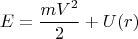$$E=\frac{mV^2}{2}+U(r)$$