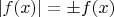 $|f(x)|=\pm f(x)$