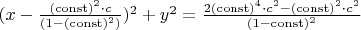 $(x-\frac{(\operatorname{const})^2\cdot c } {(1-(\operatorname{const})^2)})^2 + y^2 = \frac{2(\operatorname{const})^4 \cdot c^2 - (\operatorname{const})^2 \cdot c^2}{(1-\operatorname{const})^2}$