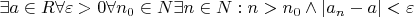 $ \exists a \in R \forall \varepsilon >0 \forall n_{0} \in N \exists n \in N: n>n_{0} \wedge |a_{n}-a|< \varepsilon $