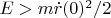 $E>m\dot{r}(0)^2/2$