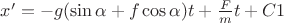 $x'=-g(\sin \alpha+f\cos \alpha)t+\frac F m t+C1$