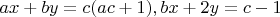 $ax+by=c(ac+1),bx+2y=c-1$