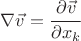 $ \nabla \vec v = \cfrac{\partial \vec v}{\partial x_k} $