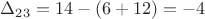 $\Delta_{23} =14 -(6+12)=-4$