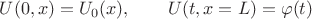 $U(0,x)=U_0(x),\qquad{}U(t,x=L)=\varphi(t)$ $U(0,x)=U_0(x),\qquad{}U(t,x=L)=\varphi(t)$