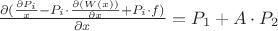 $
{\frac {\partial({ {\frac{\partial P_i}{\partical x}}   -P_i \cdot \frac{\partial(W(x))}{\partial x}+P_i \cdot f)} }{\partial x}}   =P_1+A\cdot P_2  $